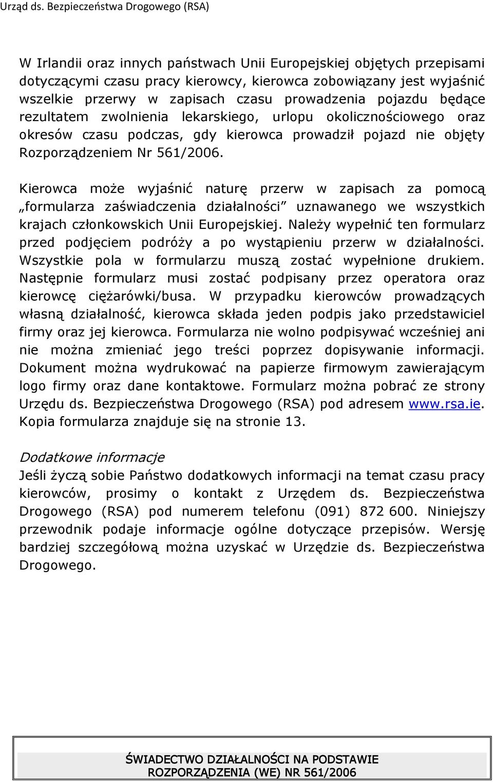 Kierowca może wyjaśnić naturę przerw w zapisach za pomocą formularza zaświadczenia działalności uznawanego we wszystkich krajach członkowskich Unii Europejskiej.