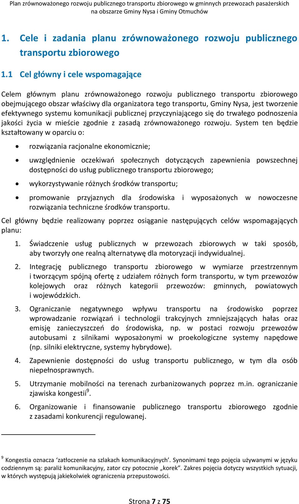 efektywnego systemu komunikacji publicznej przyczyniającego się do trwałego podnoszenia jakości życia w mieście zgodnie z zasadą zrównoważonego rozwoju.