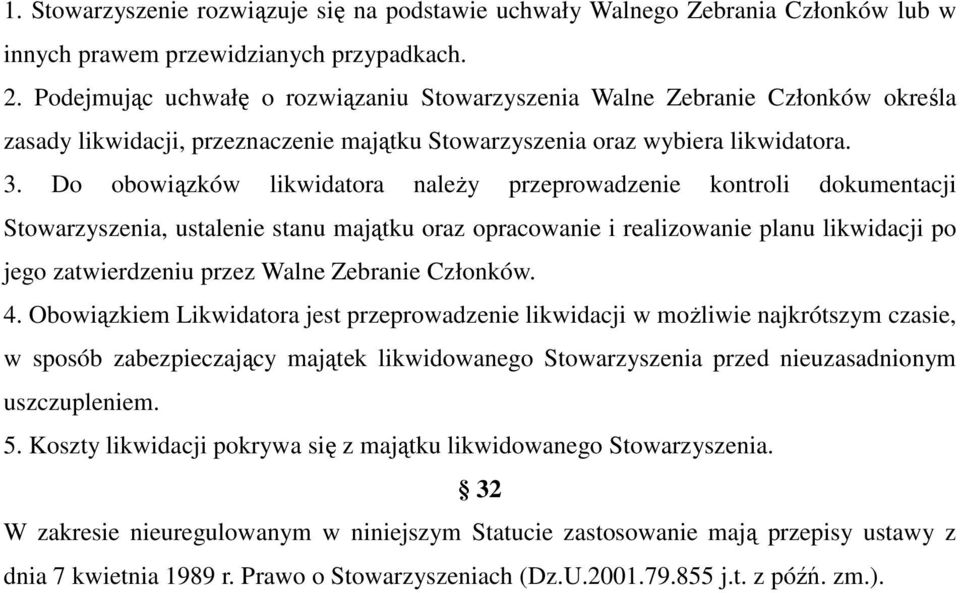 Do obowiązków likwidatora należy przeprowadzenie kontroli dokumentacji Stowarzyszenia, ustalenie stanu majątku oraz opracowanie i realizowanie planu likwidacji po jego zatwierdzeniu przez Walne