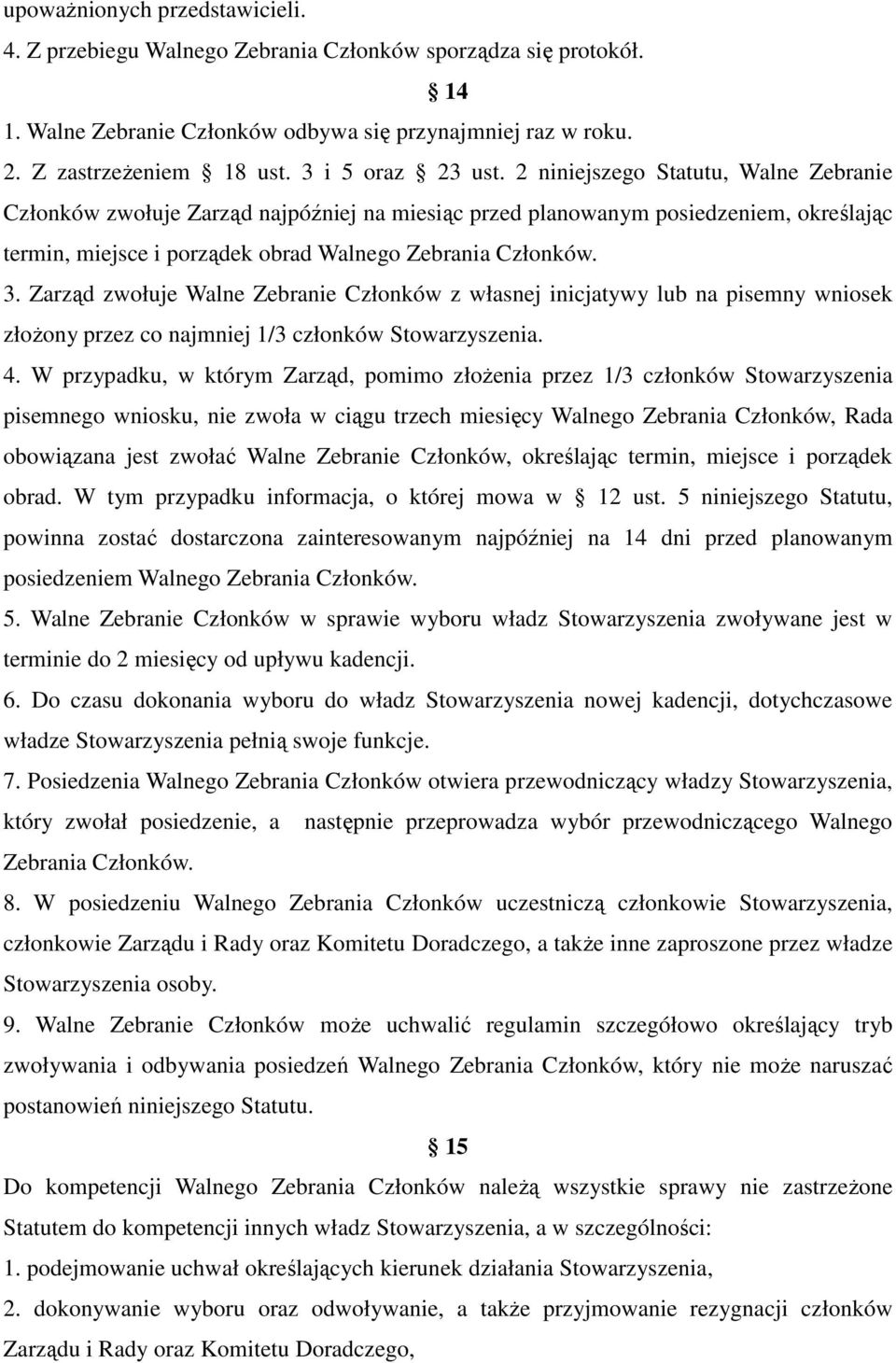 2 niniejszego Statutu, Walne Zebranie Członków zwołuje Zarząd najpóźniej na miesiąc przed planowanym posiedzeniem, określając termin, miejsce i porządek obrad Walnego Zebrania Członków. 3.