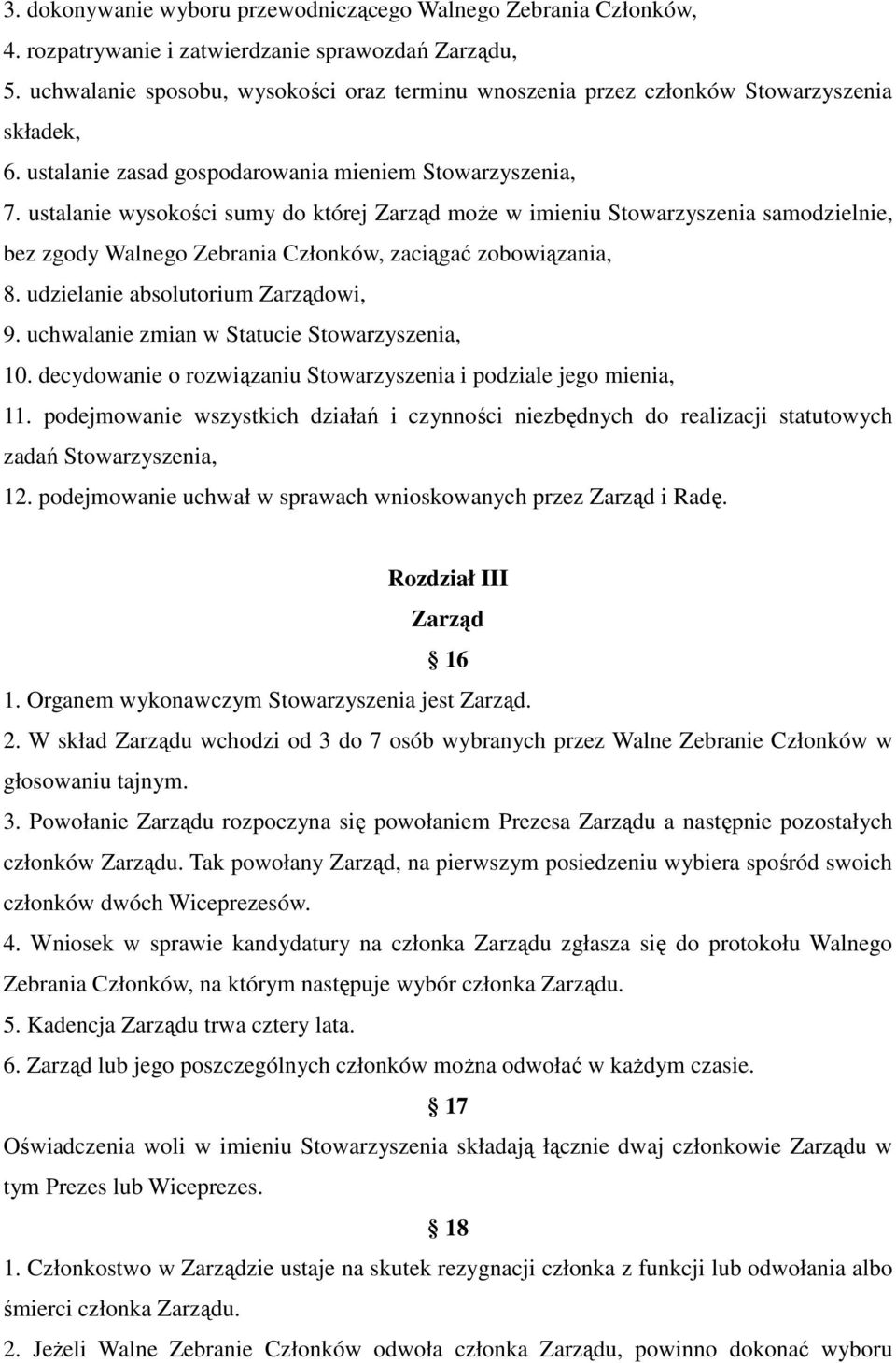 ustalanie wysokości sumy do której Zarząd może w imieniu Stowarzyszenia samodzielnie, bez zgody Walnego Zebrania Członków, zaciągać zobowiązania, 8. udzielanie absolutorium Zarządowi, 9.