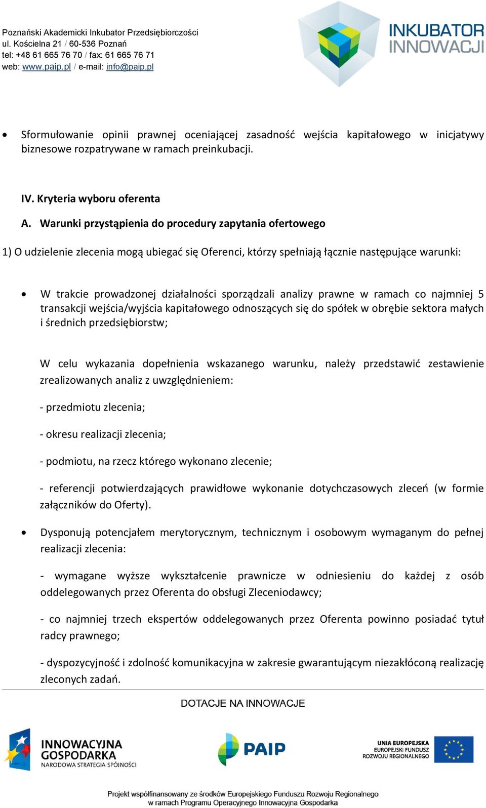 sporządzali analizy prawne w ramach co najmniej 5 transakcji wejścia/wyjścia kapitałowego odnoszących się do spółek w obrębie sektora małych i średnich przedsiębiorstw; W celu wykazania dopełnienia