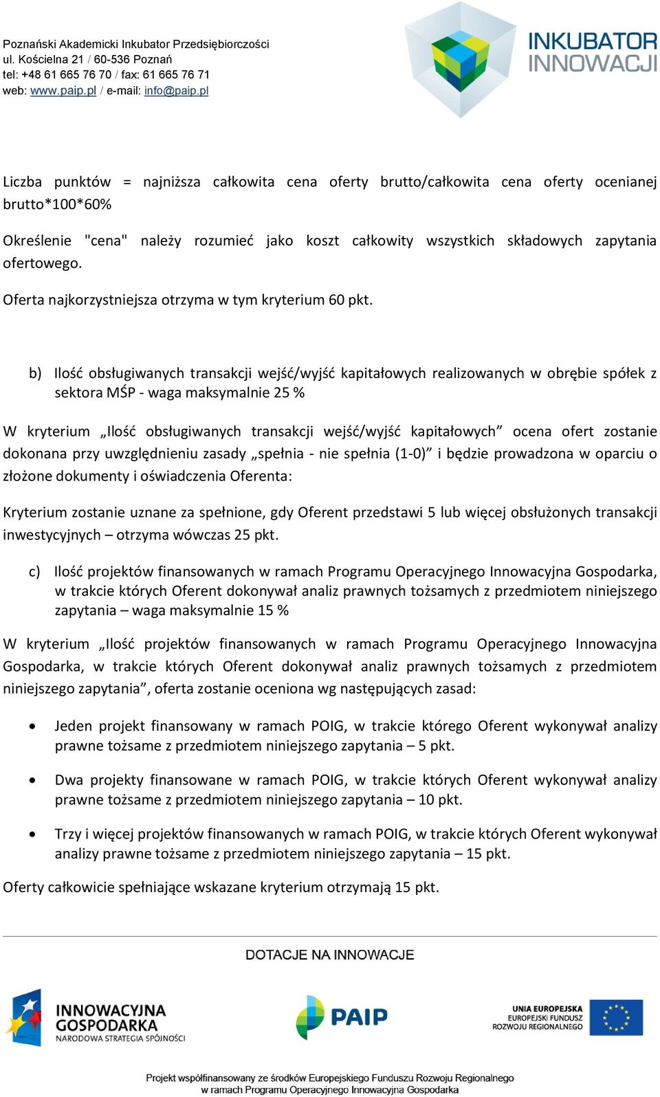 b) Ilośd obsługiwanych transakcji wejśd/wyjśd kapitałowych realizowanych w obrębie spółek z sektora MŚP - waga maksymalnie 25 % W kryterium Ilośd obsługiwanych transakcji wejśd/wyjśd kapitałowych