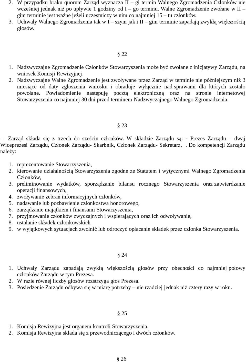 Uchwały Walnego Zgromadzenia tak w I szym jak i II gim terminie zapadają zwykłą większością głosów. 22 1.