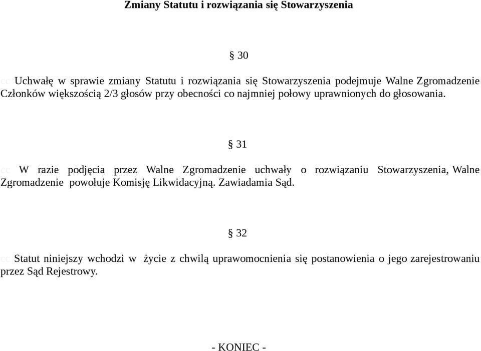 31 cc W razie podjęcia przez Walne Zgromadzenie uchwały o rozwiązaniu Stowarzyszenia, Walne Zgromadzenie powołuje Komisję