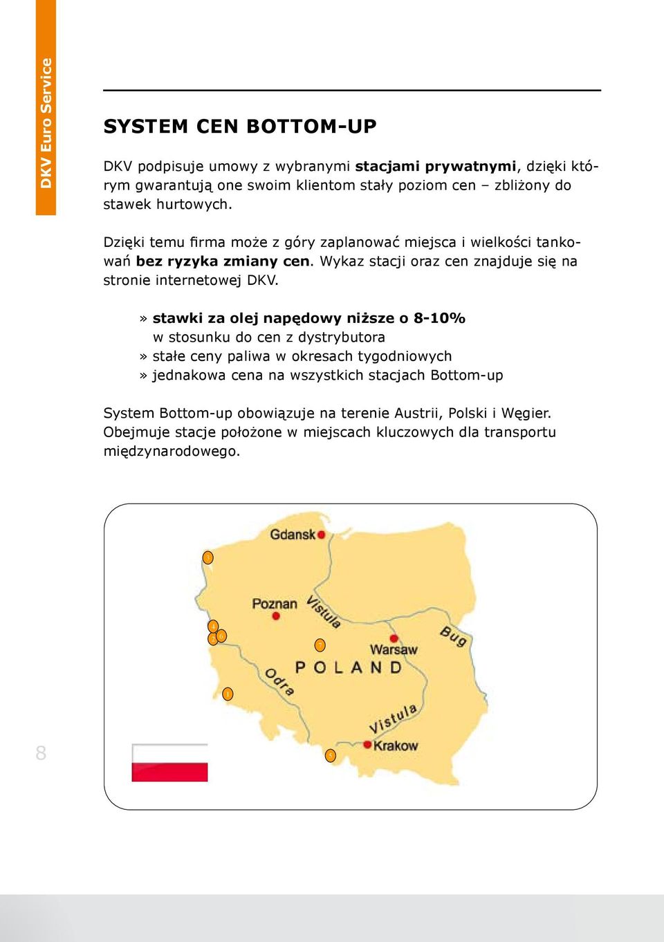 » stawki za olej napędowy niższe o 8-10% w stosunku do cen z dystrybutora» stałe ceny paliwa w okresach tygodniowych» jednakowa cena na wszystkich stacjach Bottom-up