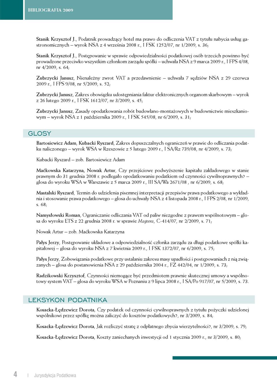 64; Zubrzycki Janusz, Nienależny zwrot VAT a przedawnienie uchwała 7 sędziów NSA z 29 czerwca 2009 r., I FPS 9/08, nr 5/2009, s.