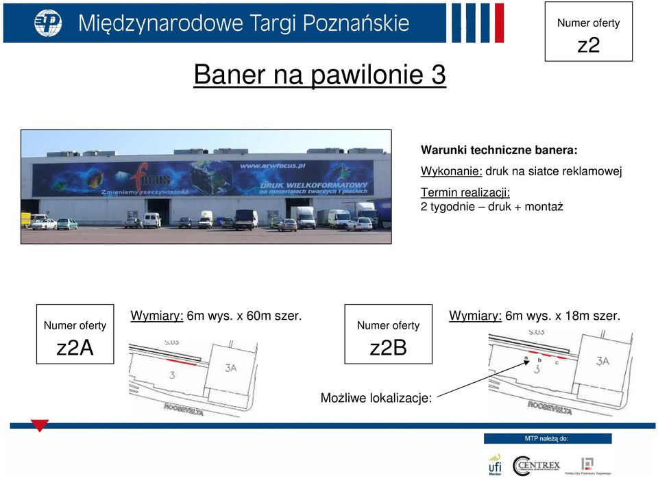 realizacji: 2 tygodnie druk + montaŝ z2a Wymiary: 6m