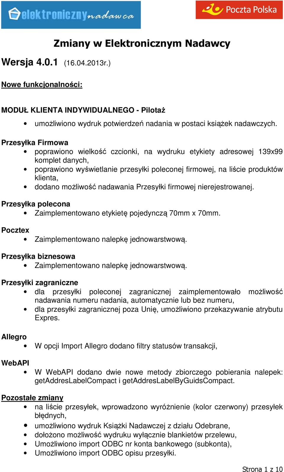 możliwość nadawania Przesyłki firmowej nierejestrowanej. Przesyłka polecona Zaimplementowano etykietę pojedynczą 70mm x 70mm. Pocztex Zaimplementowano nalepkę jednowarstwową.