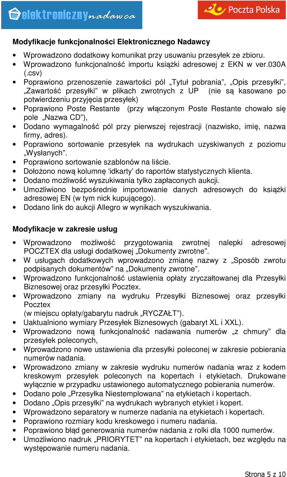 Restante (przy włączonym Poste Restante chowało się pole Nazwa CD ), Dodano wymagalność pól przy pierwszej rejestracji (nazwisko, imię, nazwa firmy, adres).