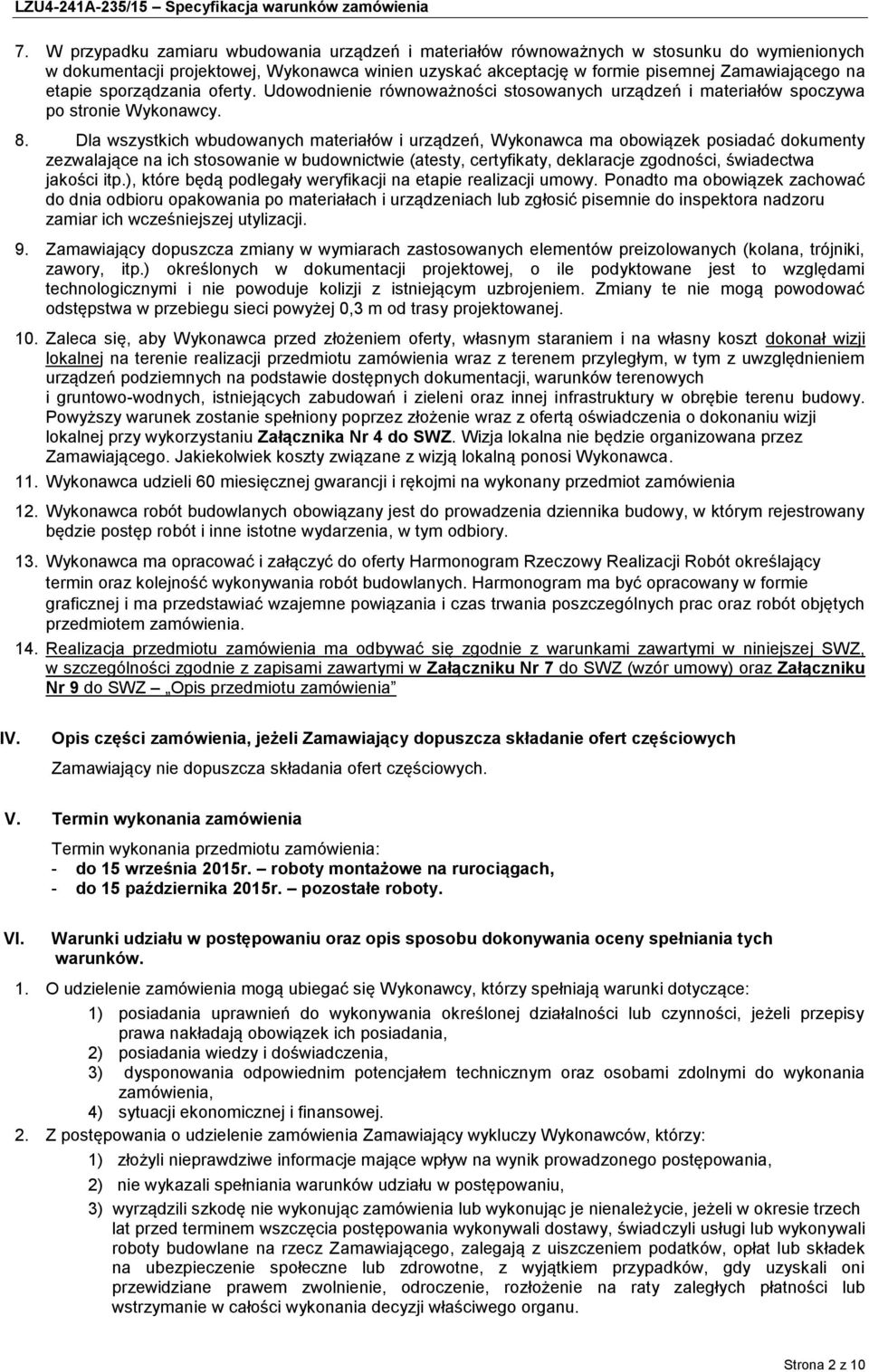 Dla wszystkich wbudowanych materiałów i urządzeń, Wykonawca ma obowiązek posiadać dokumenty zezwalające na ich stosowanie w budownictwie (atesty, certyfikaty, deklaracje zgodności, świadectwa jakości