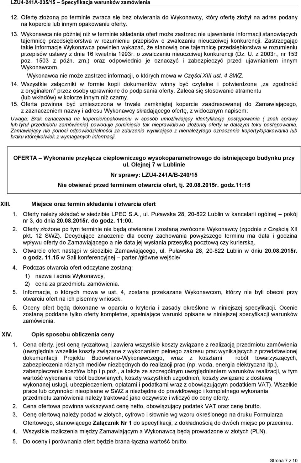 Zastrzegając takie informacje Wykonawca powinien wykazać, że stanowią one tajemnicę przedsiębiorstwa w rozumieniu przepisów ustawy z dnia 16 kwietnia 1993r. o zwalczaniu nieuczciwej konkurencji (Dz.