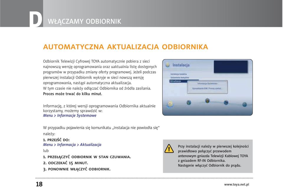 W tym czasie nie należy odłączać Odbiornika od źródła zasilania. Proces może trwać do kilku minut.