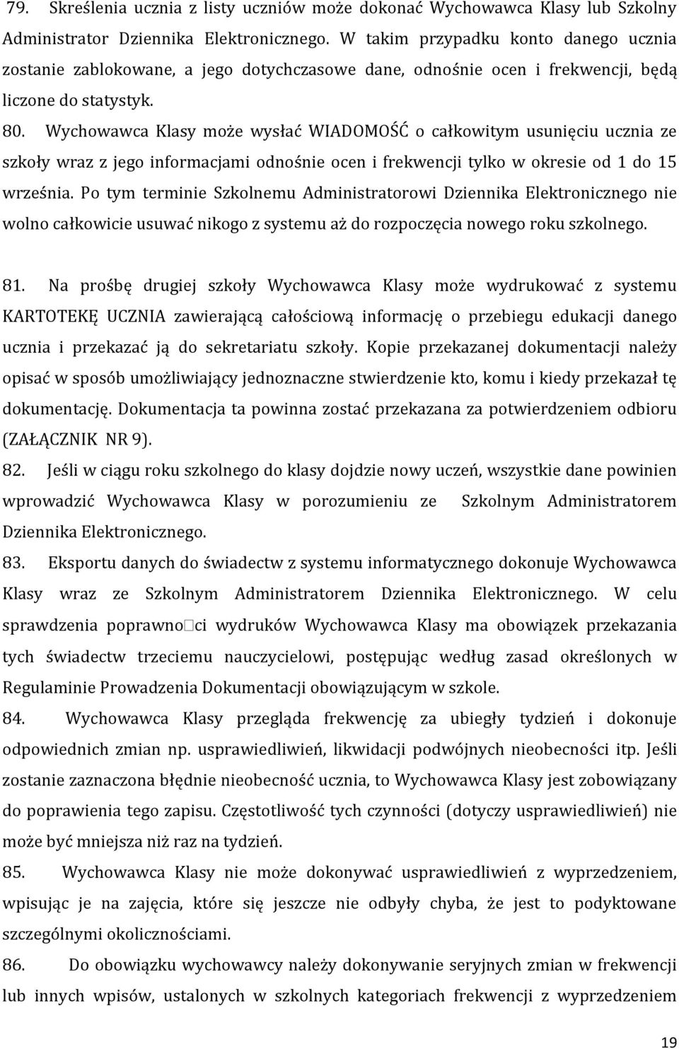 Wychowawca Klasy może wysłać WIADOMOŚĆ o całkowitym usunięciu ucznia ze szkoły wraz z jego informacjami odnośnie ocen i frekwencji tylko w okresie od 1 do 15 września.