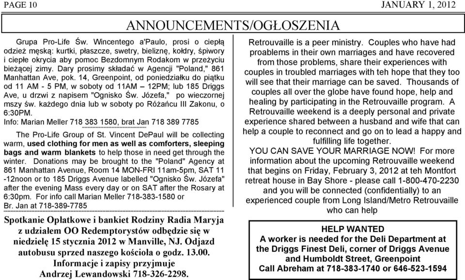 Dary prosimy składać w Agencji "Poland," 861 Manhattan Ave, pok. 14, Greenpoint, od poniedziałku do piątku od 11 AM - 5 PM, w soboty od 11AM 12PM; lub 185 Driggs Ave, u drzwi z napisem "Ognisko Św.