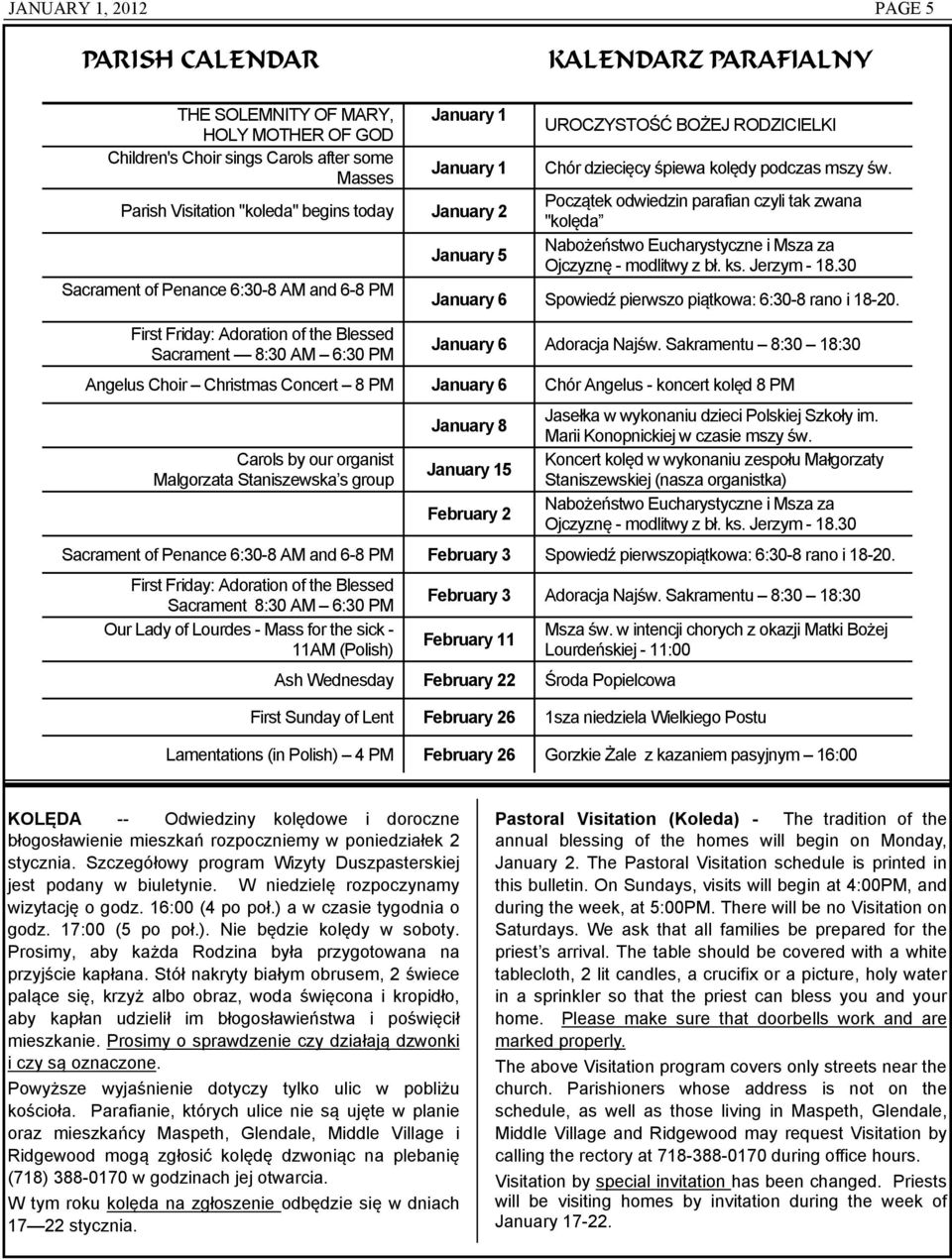 Początek odwiedzin parafian czyli tak zwana "kolęda Nabożeństwo Eucharystyczne i Msza za Ojczyznę - modlitwy z bł. ks. Jerzym - 18.30 January 6 Spowiedź pierwszo piątkowa: 6:30-8 rano i 18-20.