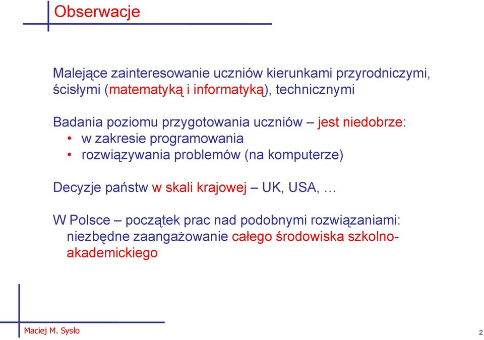 programowania rozwiązywania problemów (na komputerze) Decyzje państw w skali krajowej UK, USA, W