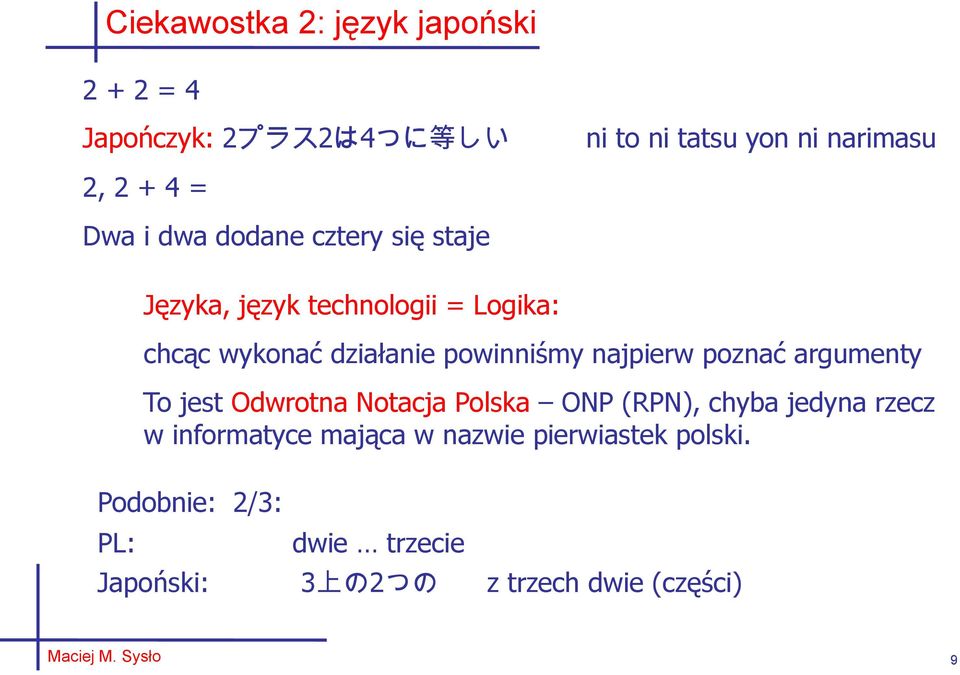 działanie powinniśmy najpierw poznać argumenty To jest Odwrotna Notacja Polska ONP (RPN), chyba jedyna