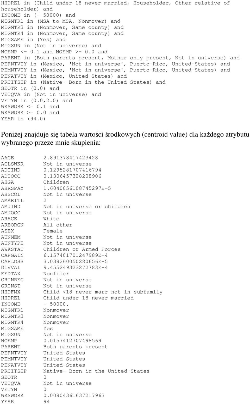 0 and PARENT in (Both parents present, Mother only present, Not in universe) and PEFNTVTY in (Mexico, 'Not in universe', Puerto-Rico, United-States) and PEMNTVTY in (Mexico, 'Not in universe',