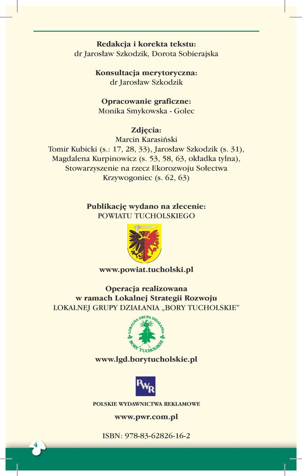 53, 58, 63, okładka tylna), Stowarzyszenie na rzecz Ekorozwoju Sołectwa Krzywogoniec (s. 62, 63) Publikację wydano na zlecenie: POWIATU TUCHOLSKIEGO www.powiat.