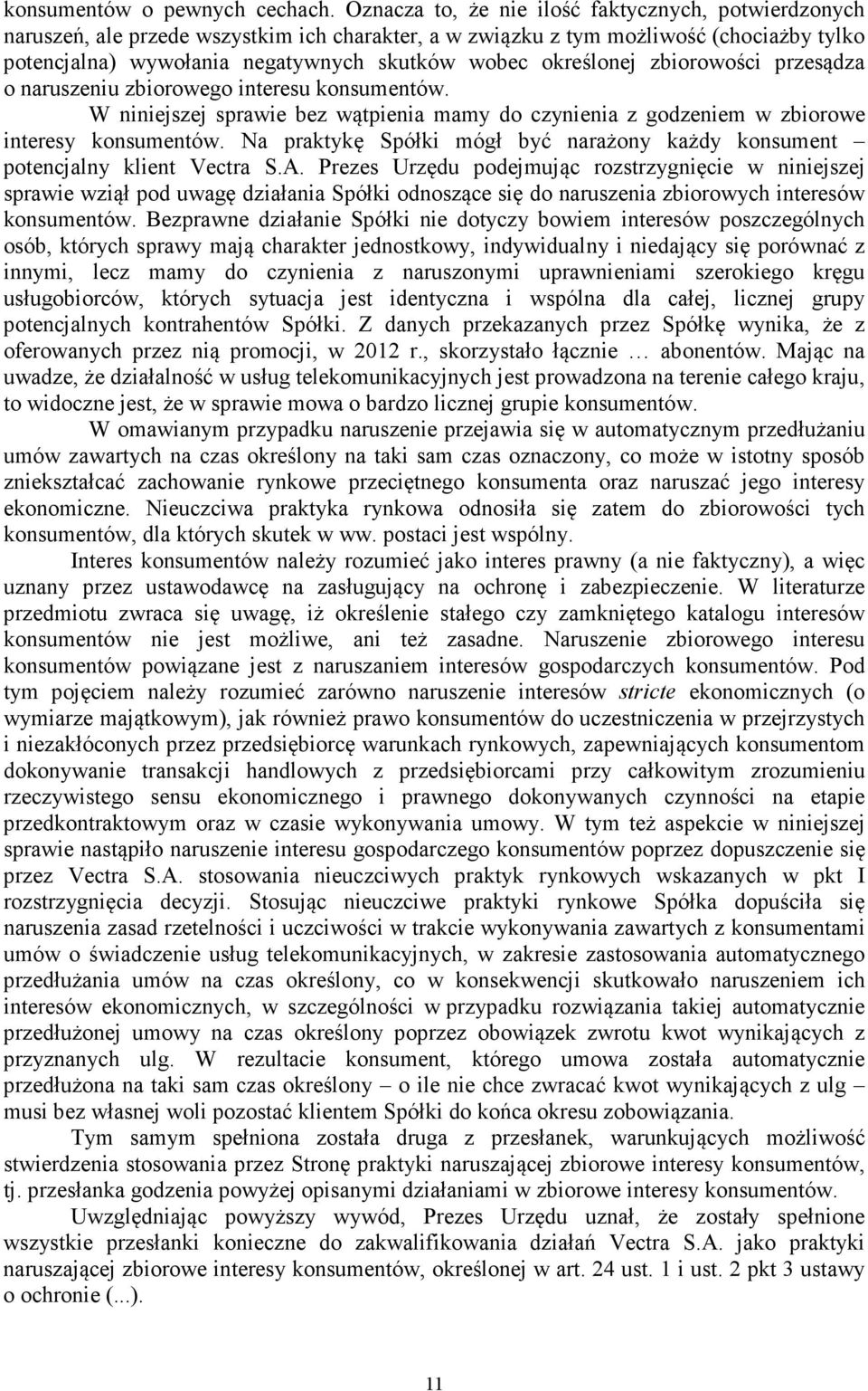 określonej zbiorowości przesądza o naruszeniu zbiorowego interesu konsumentów. W niniejszej sprawie bez wątpienia mamy do czynienia z godzeniem w zbiorowe interesy konsumentów.