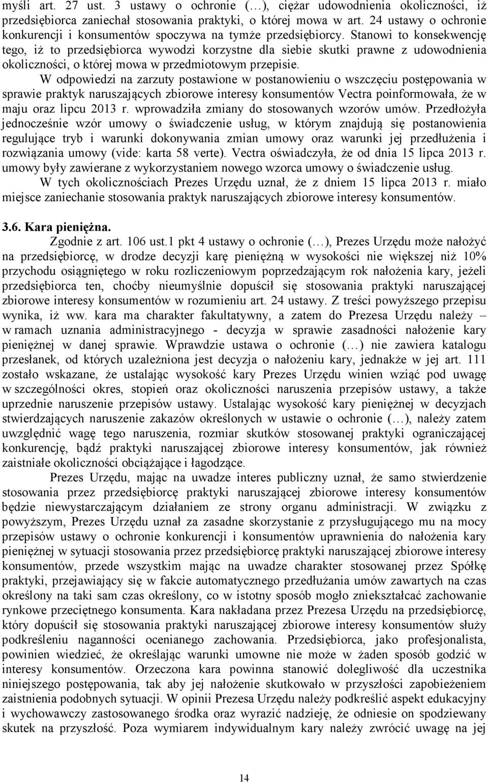 Stanowi to konsekwencję tego, iż to przedsiębiorca wywodzi korzystne dla siebie skutki prawne z udowodnienia okoliczności, o której mowa w przedmiotowym przepisie.