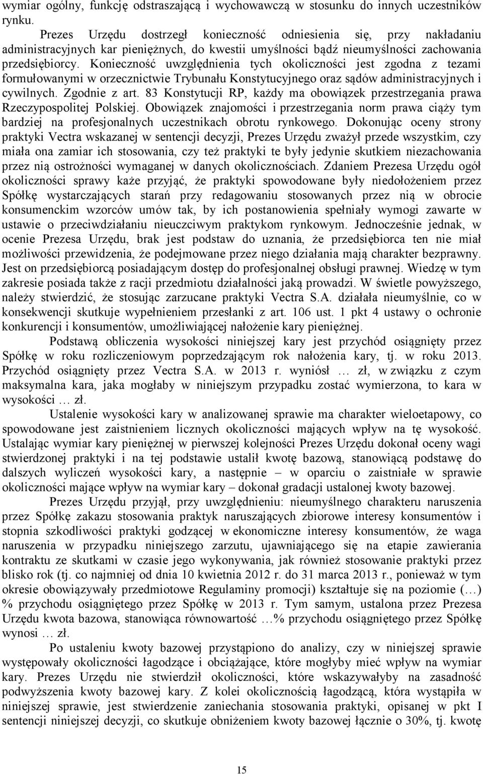 Konieczność uwzględnienia tych okoliczności jest zgodna z tezami formułowanymi w orzecznictwie Trybunału Konstytucyjnego oraz sądów administracyjnych i cywilnych. Zgodnie z art.