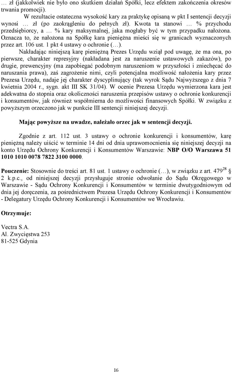 Kwota ta stanowi % przychodu przedsiębiorcy, a % kary maksymalnej, jaka mogłaby być w tym przypadku nałożona.