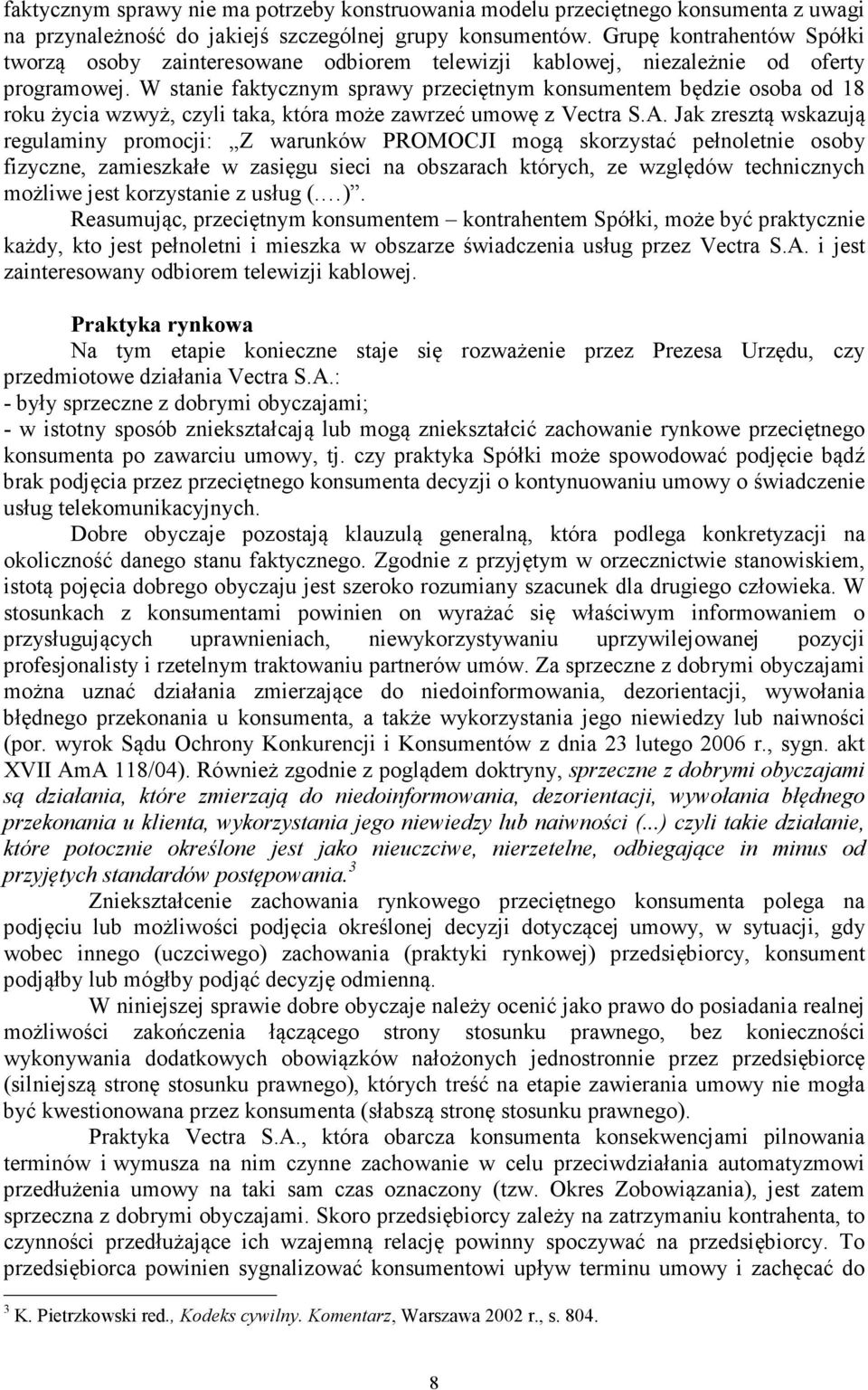 W stanie faktycznym sprawy przeciętnym konsumentem będzie osoba od 18 roku życia wzwyż, czyli taka, która może zawrzeć umowę z Vectra S.A.