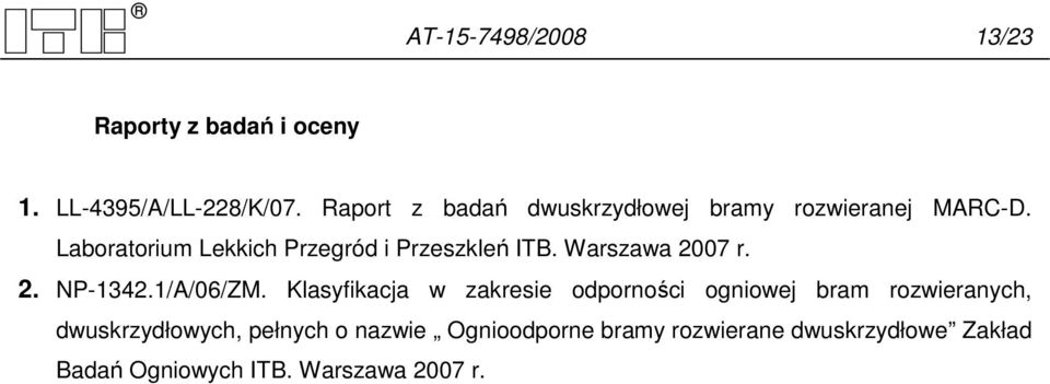 Laboratorium Lekkich Przegród i Przeszkleń ITB. Warszawa 2007 r. 2. NP-1342.1/A/06/ZM.