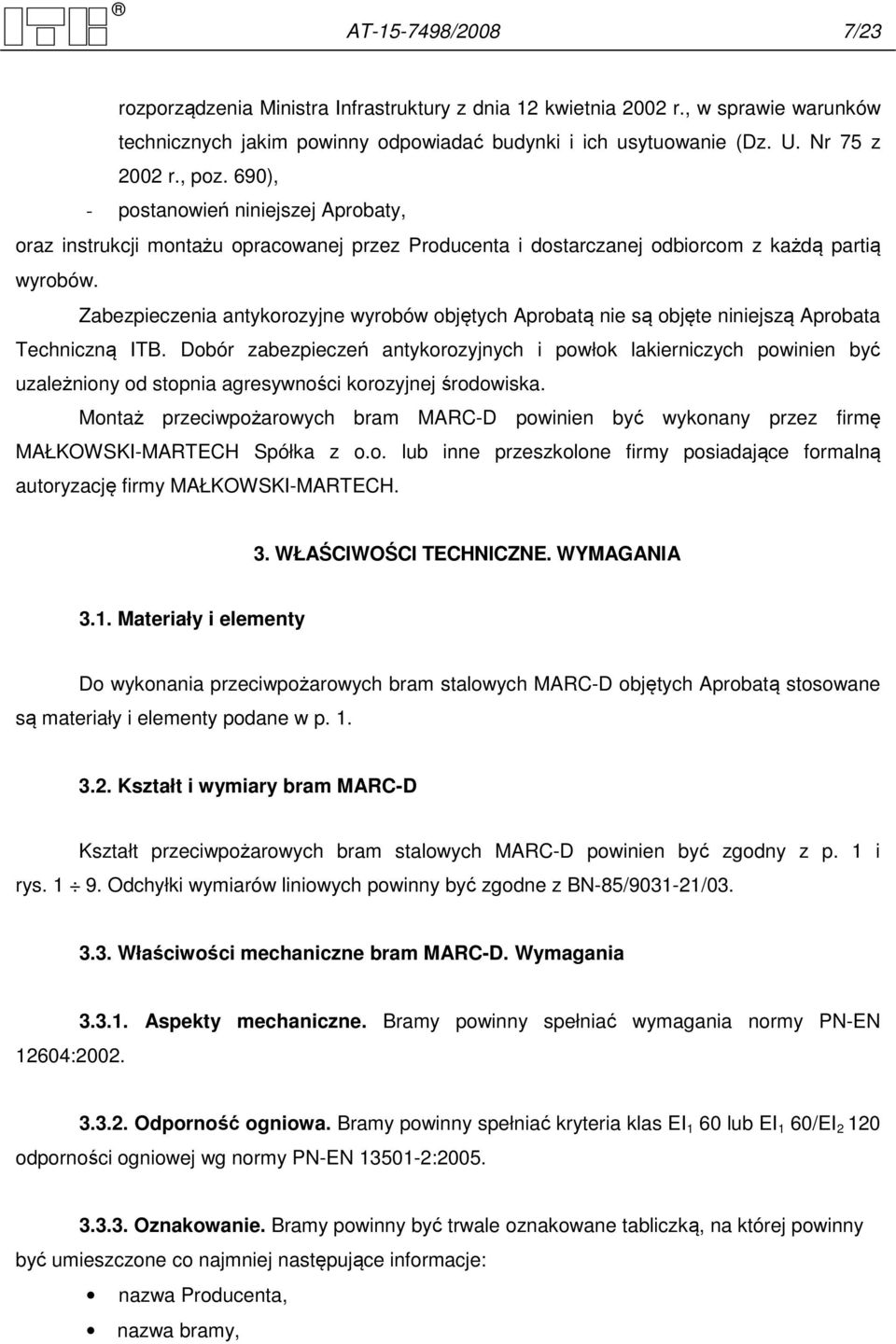 Zabezpieczenia antykorozyjne wyrobów objętych Aprobatą nie są objęte niniejszą Aprobata Techniczną ITB.