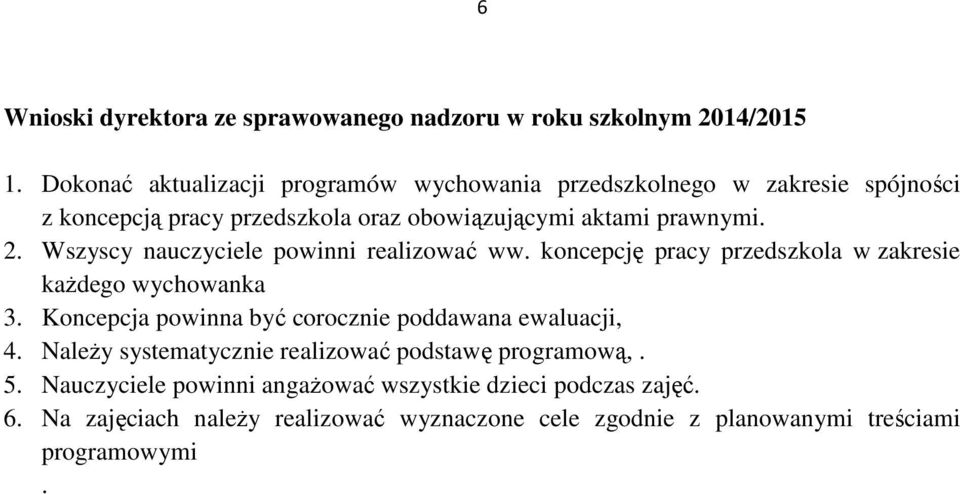 Wszyscy nauczyciele powinni realizować ww. koncepcję pracy przedszkola w zakresie każdego wychowanka 3.