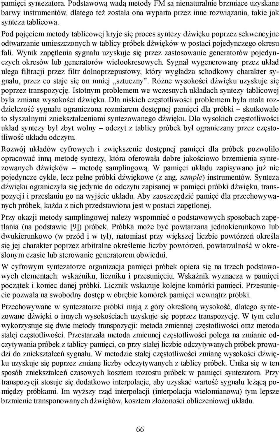 Wynik zapętlenia sygnału uzyskuje się przez zastosowanie generatorów pojedynczych okresów lub generatorów wielookresowych.