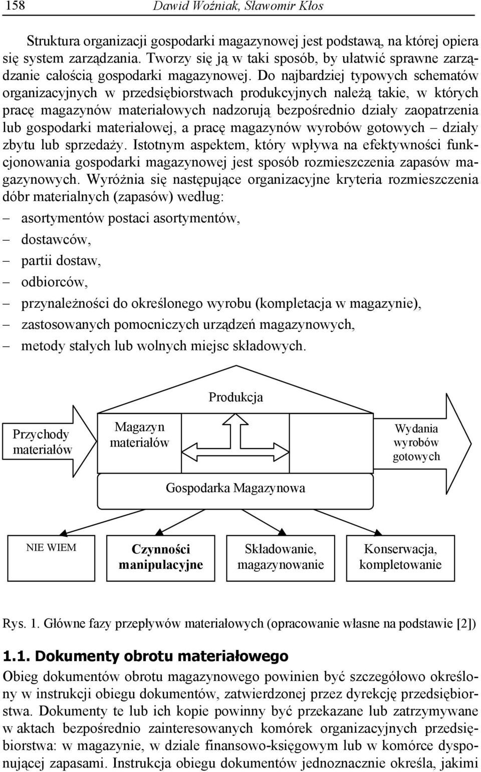 Do najbardziej typowych schematów organizacyjnych w przedsi biorstwach produkcyjnych nale takie, w których prac magazynów materia owych nadzoruj bezpo rednio dzia y zaopatrzenia lub gospodarki