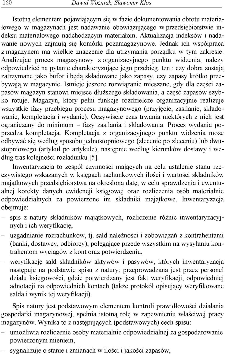 Analizuj c proces magazynowy z organizacyjnego punktu widzenia, nale y odpowiedzie na pytanie charakteryzuj ce jego przebieg, tzn.