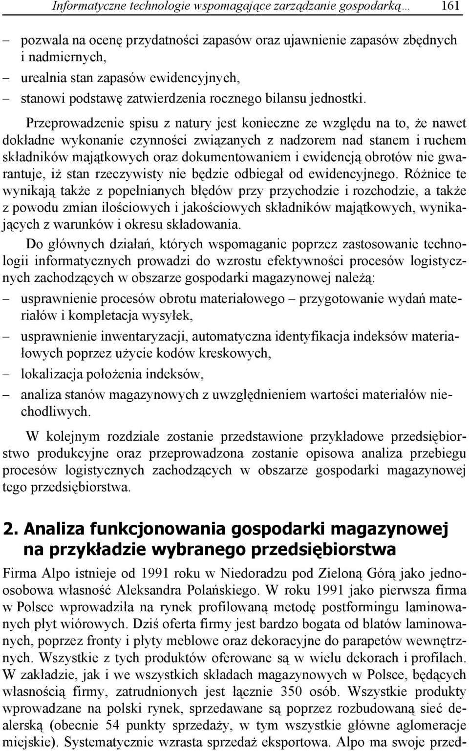 Przeprowadzenie spisu z natury jest konieczne ze wzgl du na to, e nawet dok adne wykonanie czynno ci zwi zanych z nadzorem nad stanem i ruchem sk adników maj tkowych oraz dokumentowaniem i ewidencj