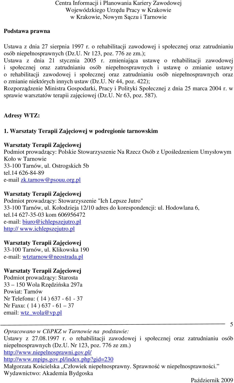 niepełnosprawnych oraz o zmianie niektórych innych ustaw (Dz.U. Nr 44, poz. 422); Rozporządzenie Ministra Gospodarki, Pracy i Polityki Społecznej z dnia 25 marca 2004 r.