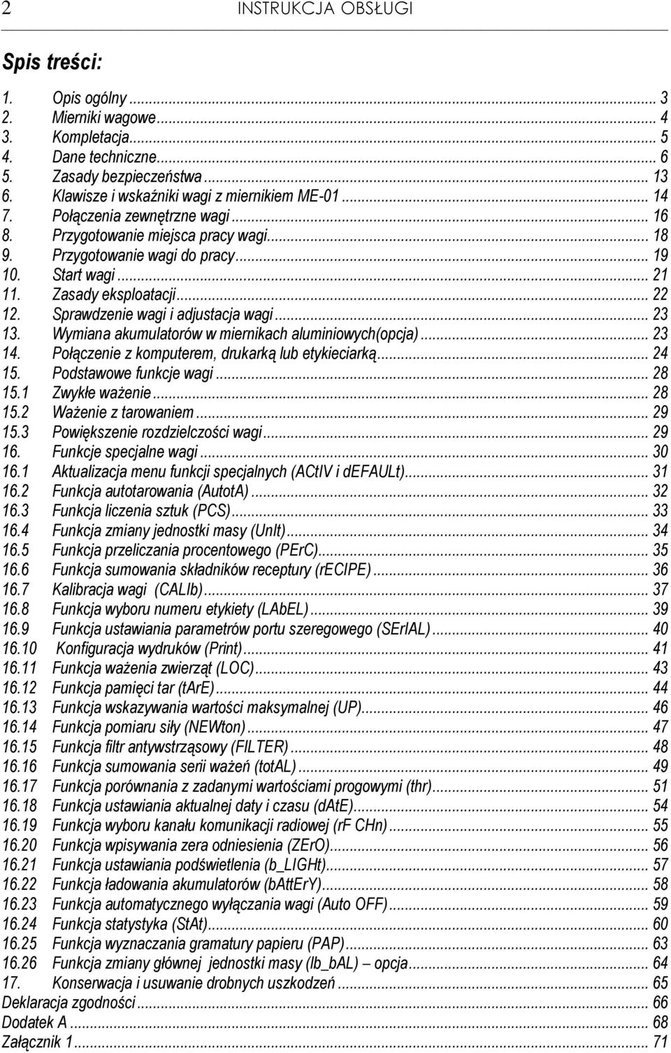 Sprawdzenie wagi i adjustacja wagi... 23 13. Wymiana akumulatorów w miernikach aluminiowych(opcja)... 23 14. Połączenie z komputerem, drukarką lub etykieciarką... 24 15. Podstawowe funkcje wagi.