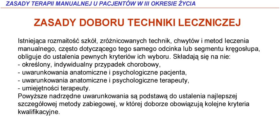 Składają się na nie: - określony, indywidualny przypadek chorobowy, - uwarunkowania anatomiczne i psychologiczne pacjenta, - uwarunkowania anatomiczne