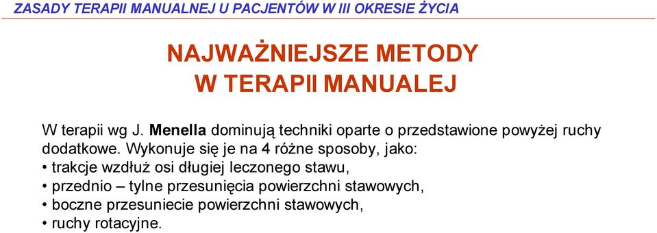 Wykonuje się je na 4 różne sposoby, jako: trakcje wzdłuż osi długiej