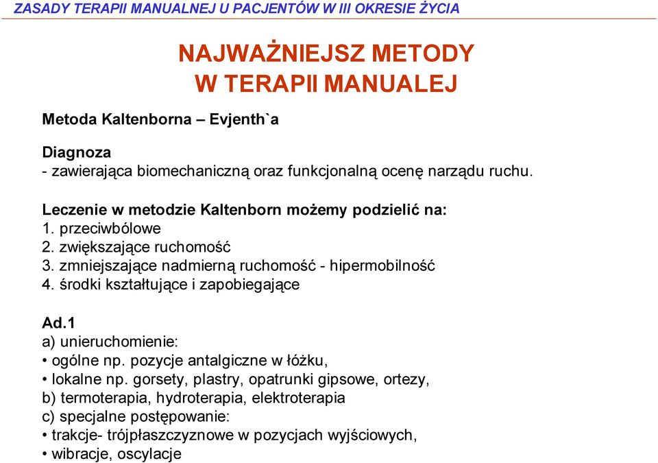 zmniejszające nadmierną ruchomość - hipermobilność 4. środki kształtujące i zapobiegające Ad.1 a) unieruchomienie: ogólne np.