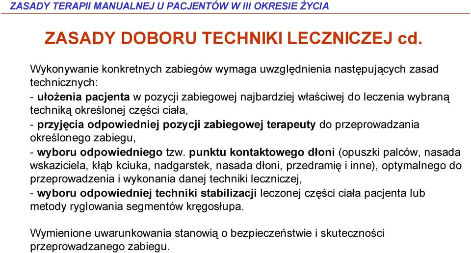 części ciała, - przyjęcia odpowiedniej pozycji zabiegowej terapeuty do przeprowadzania określonego zabiegu, - wyboru odpowiedniego tzw.