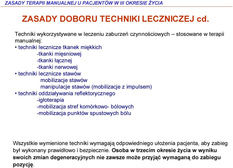 nerwowej techniki lecznicze stawów mobilizacje stawów manipulacje stawów (mobilizacje z impulsem) techniki oddziaływania reflektorycznego -igłoterapia -mobilizacja