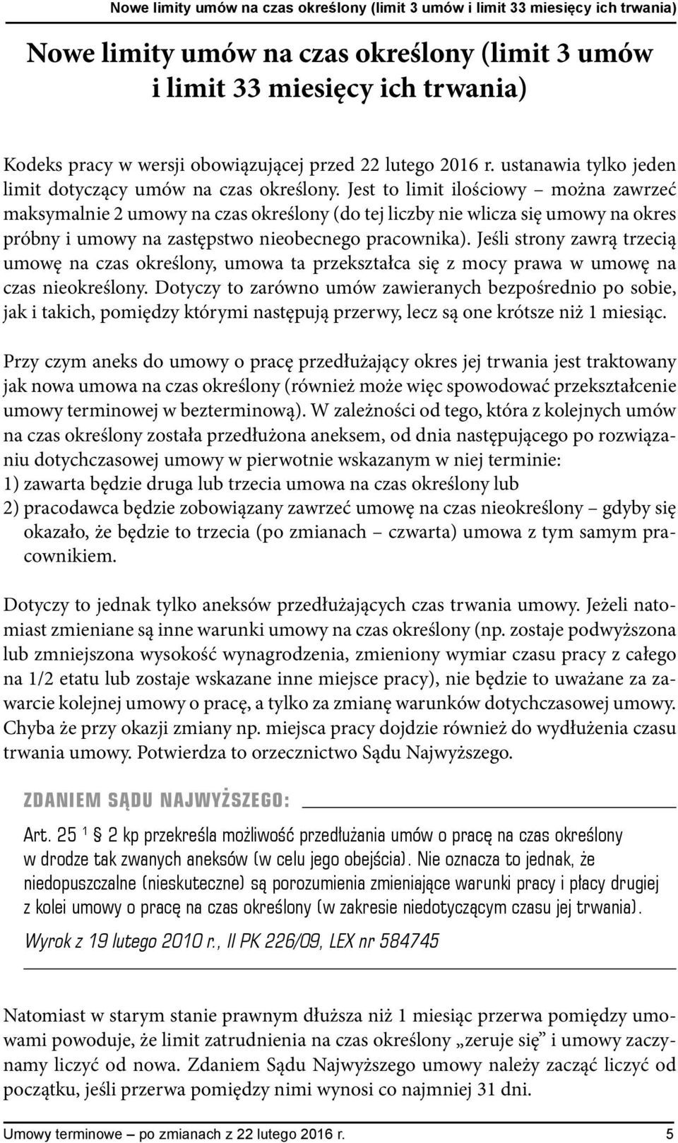 Jest to limit ilościowy można zawrzeć maksymalnie 2 umowy na czas określony (do tej liczby nie wlicza się umowy na okres próbny i umowy na zastępstwo nieobecnego pracownika).