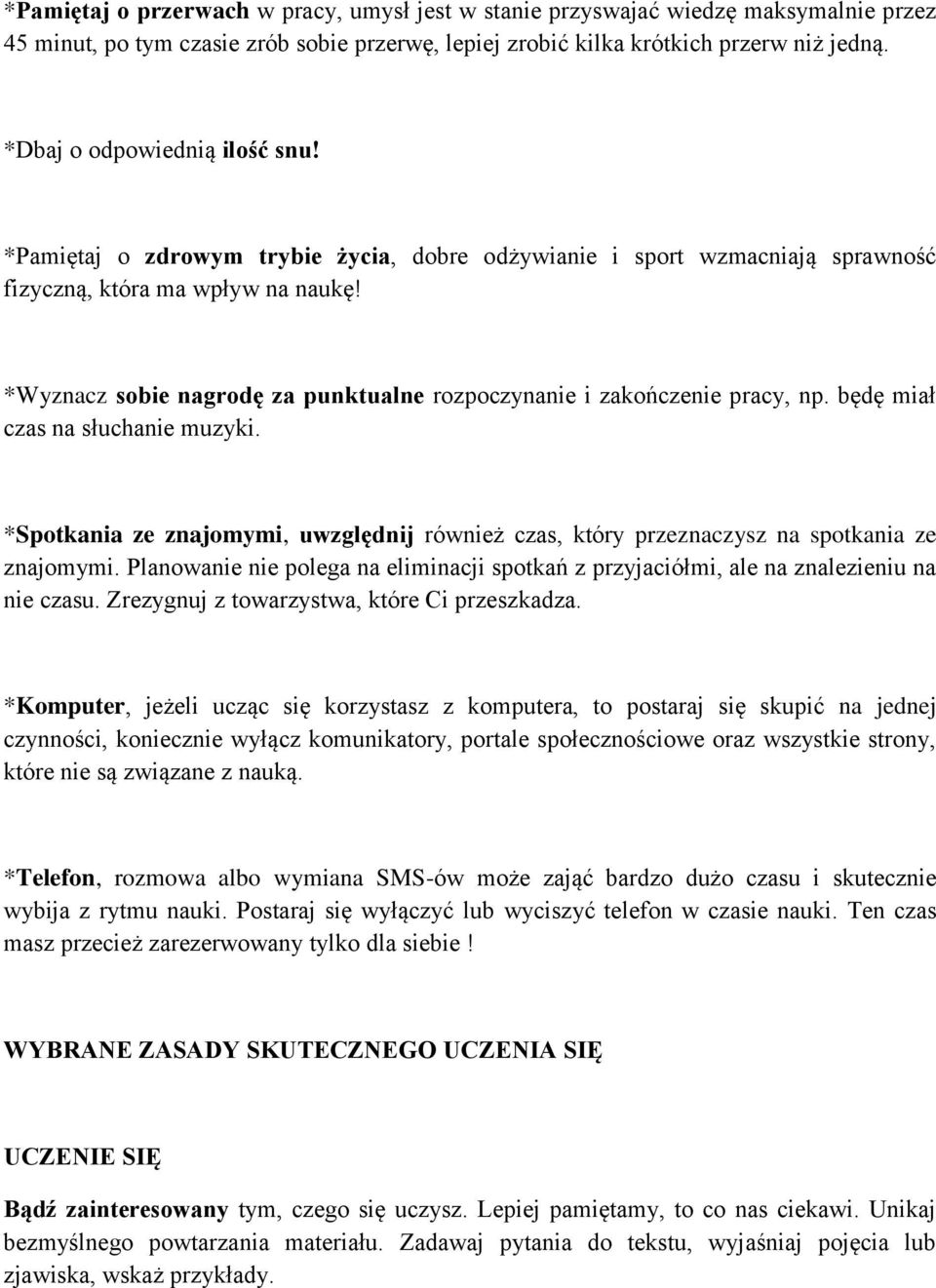 *Wyznacz sobie nagrodę za punktualne rozpoczynanie i zakończenie pracy, np. będę miał czas na słuchanie muzyki.