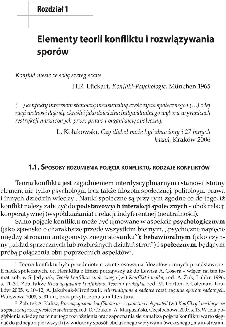 Lückart, Konflikt-Psychologie, München 1965 ( ) konflikty interesów stanowią nieusuwalną część życia społecznego i ( ) z tej racji wolność daje się określić jako dziedzina indywidualnego wyboru w