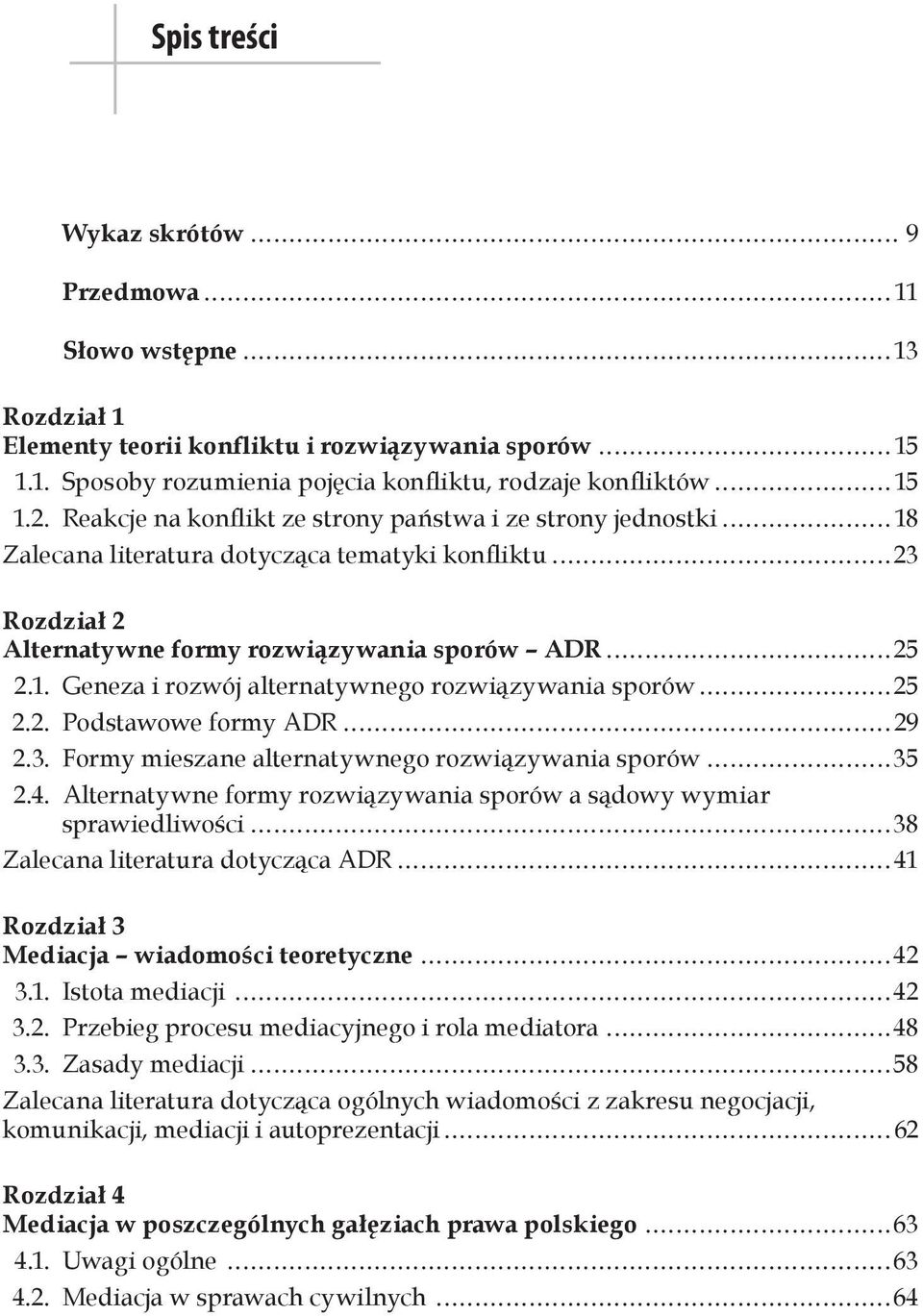 2. Podstawowe formy ADR 29 2.3. Formy mieszane alternatywnego rozwiązywania sporów 35 2.4.