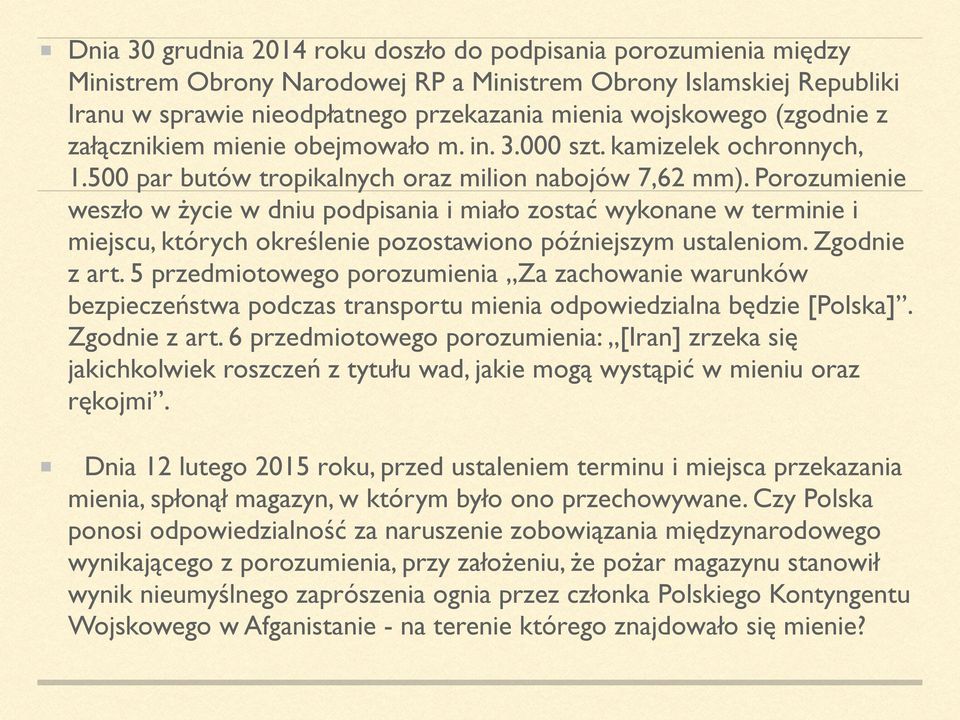 Porozumienie weszło w życie w dniu podpisania i miało zostać wykonane w terminie i miejscu, których określenie pozostawiono późniejszym ustaleniom. Zgodnie z art.