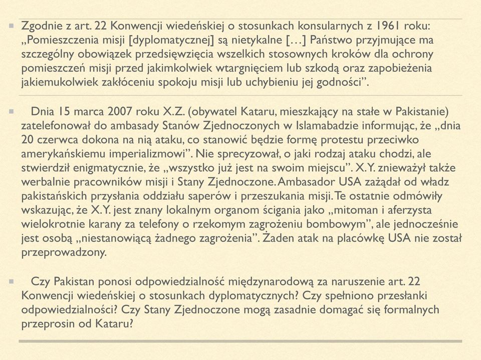 kroków dla ochrony pomieszczeń misji przed jakimkolwiek wtargnięciem lub szkodą oraz zapobieżenia jakiemukolwiek zakłóceniu spokoju misji lub uchybieniu jej godności. Dnia 15 marca 2007 roku X.Z.