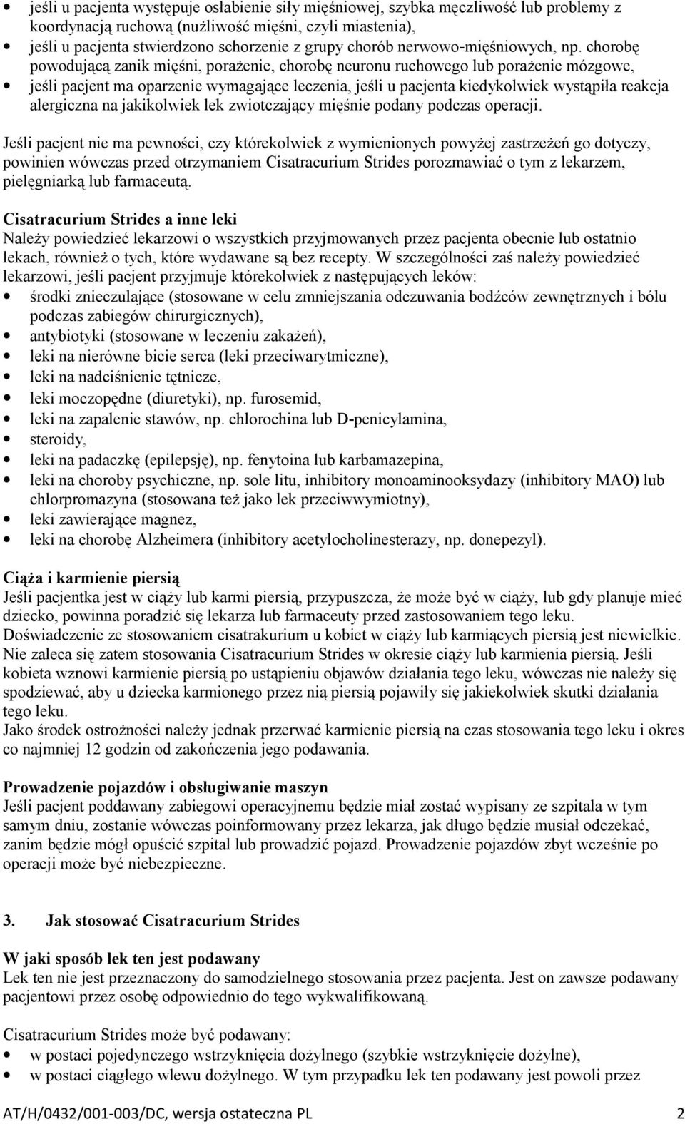 chorobę powodującą zanik mięśni, porażenie, chorobę neuronu ruchowego lub porażenie mózgowe, jeśli pacjent ma oparzenie wymagające leczenia, jeśli u pacjenta kiedykolwiek wystąpiła reakcja alergiczna